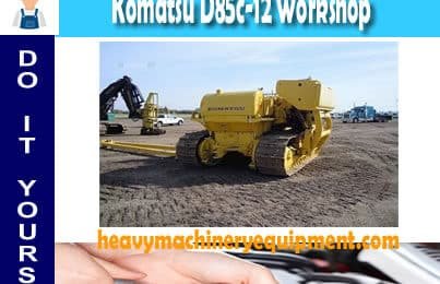 Komatsu D85c-12 Workshop Service Repair Manual Download